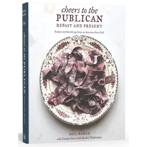 Cheers to the Publican, Repast and Present: Recipes and Ramblings from an American Beer Hall [A Cookbook] - Hardcover