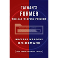 Taiwan's Former Nuclear Weapons Program: Nuclear Weapons On-Demand - Paperback