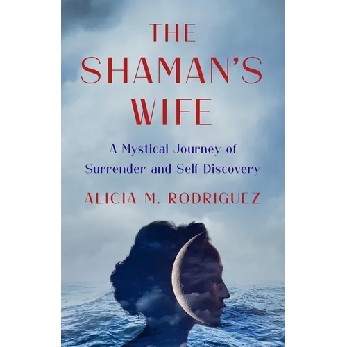 The Shaman's Wife: A Mystical Journey of Surrender and Self-Discovery - Paperback