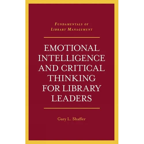 Emotional Intelligence and Critical Thinking for Library Leaders - Paperback