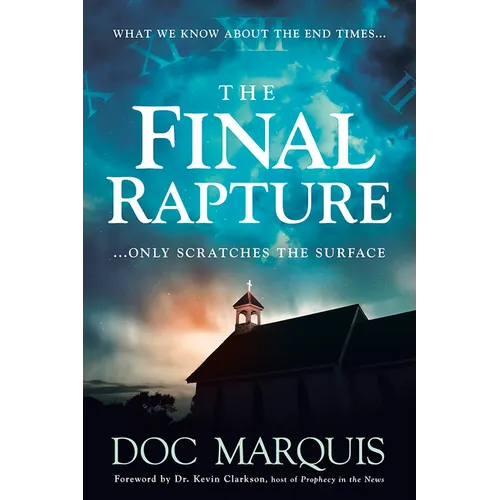The Final Rapture: What We Know about the End Times Only Scratches the Surface - Paperback