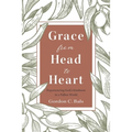 Grace From Head to Heart: Experiencing God's Kindness in a Fallen World - Paperback