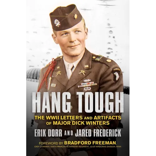 Hang Tough: The WWII Letters and Artifacts of Major Dick Winters - Hardcover