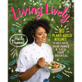 Living Lively: 80 Plant-Based Recipes to Activate Your Power and Feed Your Potential - Hardcover