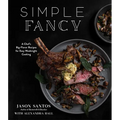Simple Fancy: A Chef's Big-Flavor Recipes for Easy Weeknight Cooking - Paperback