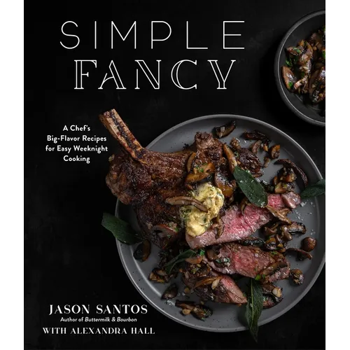 Simple Fancy: A Chef's Big-Flavor Recipes for Easy Weeknight Cooking - Paperback