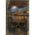 Cleveland Ohio Ghost Hunter Guide: Haunted Cleveland, Cuyahoga County and Vicinity - Paperback