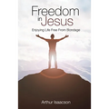 Freedom in Jesus: Enjoying Life Free From Bondage - Paperback
