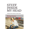 Stuff Inside My Head: A collection of poetry, thoughts, and random musings - Paperback