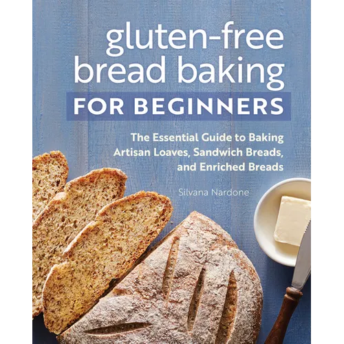 Gluten-Free Bread Baking for Beginners: The Essential Guide to Baking Artisan Loaves, Sandwich Breads, and Enriched Breads - Paperback