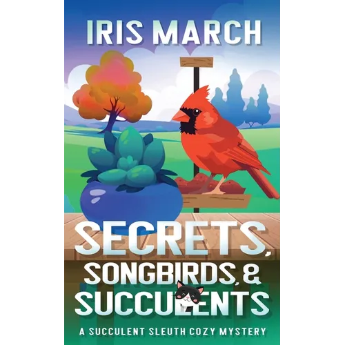 Secrets, Songbirds, and Succulents: A Succulent Sleuth Cozy Mystery - Paperback