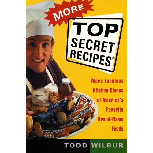 More Top Secret Recipes: More Fabulous Kitchen Clones of America's Favorite Brand-Name Foods - Paperback