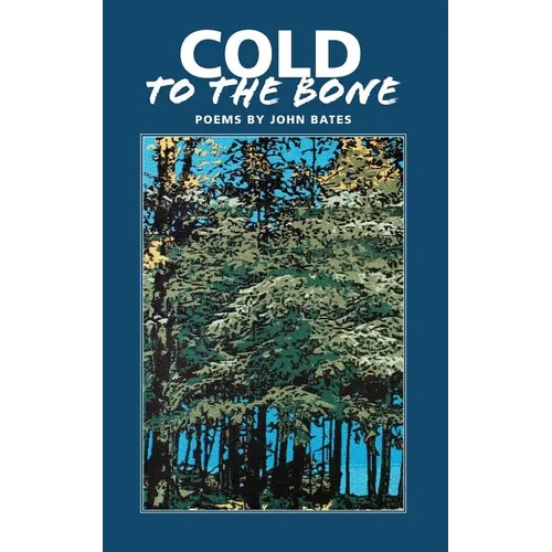 Cold to the Bone: Poems by John Bates - Paperback