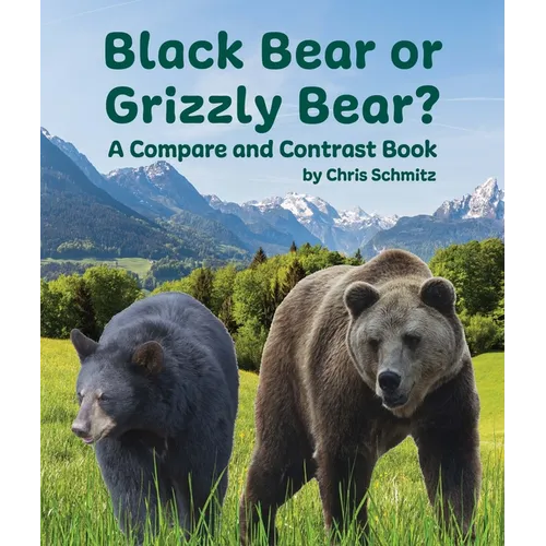 Black Bear or Grizzly Bear? a Compare and Contrast Book - Paperback