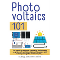 Photovoltaics 101: The hands-on beginner's guide for designing an on-grid or off-grid (stand-alone) PV system with battery storage for your home, RV - Paperback