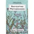 Navigating Motherhood: Finding Your Way by Following Jesus - Paperback
