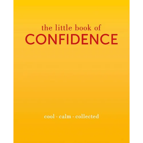 The Little Book of Confidence: Cool. Calm. Collected - Hardcover