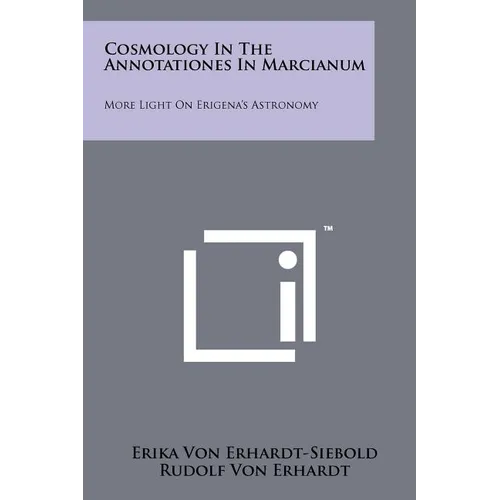 Cosmology In The Annotationes In Marcianum: More Light On Erigena's Astronomy - Paperback