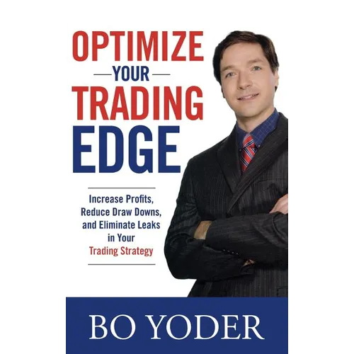 Optimize Your Trading Edge: Increase Profits, Reduce Draw-Downs, and Eliminate Leaks in Your Trading Strategy - Hardcover