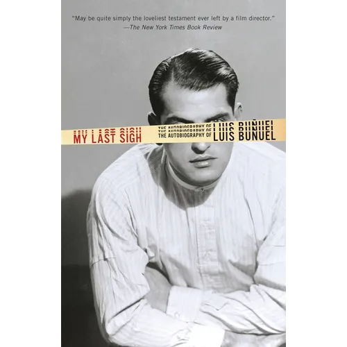 My Last Sigh: The Autobiography of Luis Bunuel - Paperback