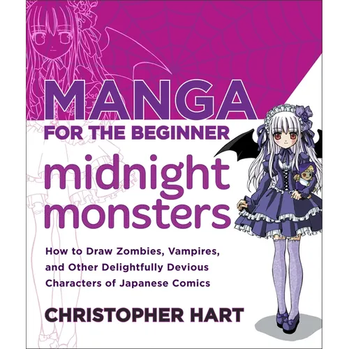 Manga for the Beginner Midnight Monsters: How to Draw Zombies, Vampires, and Other Delightfully Devious Characters of Japanese Comics - Paperback
