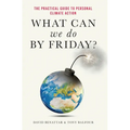 What Can We Do by Friday?: The Practical Guide to Personal Climate Action - Hardcover