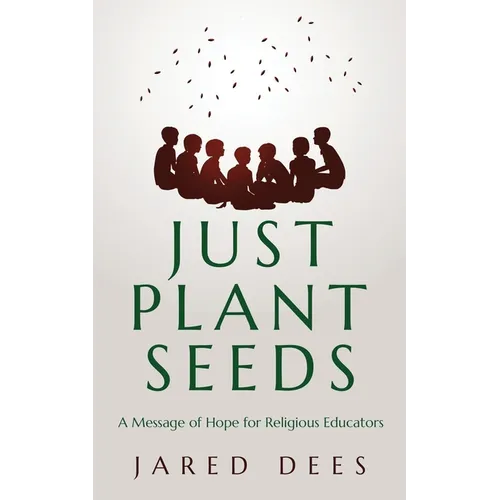 Just Plant Seeds: A Message of Hope for Religious Educators - Paperback
