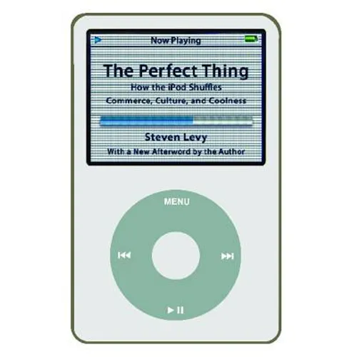 Perfect Thing: How the iPod Shuffles Commerce, Culture, and Coolness - Paperback