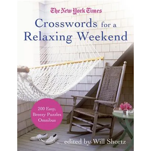 The New York Times Crosswords for a Relaxing Weekend: Easy, Breezy 200-Puzzle Omnibus - Paperback