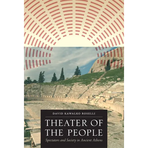 Theater of the People: Spectators and Society in Ancient Athens - Paperback