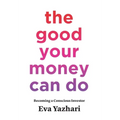 The Good Your Money Can Do: Becoming a Conscious Investor - Hardcover