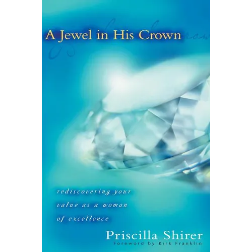 A Jewel in His Crown: Rediscovering Your Value as a Woman of Excellence - Paperback