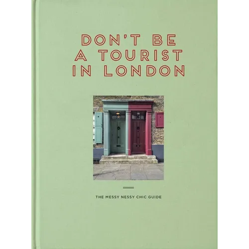 Don't Be a Tourist in London: The Messy Nessy Chic Guide - Hardcover
