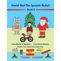 Daniel And The Spanish Robot - Book 3: First Words In Spanish - Two Great Stories: Daniel's Toys / Daniel Helps Papá Noel - Paperback