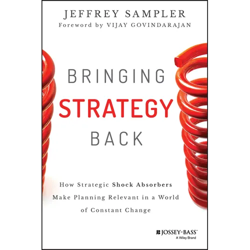 Bringing Strategy Back: How Strategic Shock Absorbers Make Planning Relevant in a World of Constant Change - Hardcover