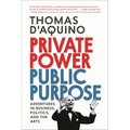 Private Power, Public Purpose: Adventures in Business, Politics, and the Arts - Hardcover