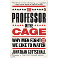 The Professor in the Cage: Why Men Fight and Why We Like to Watch - Paperback