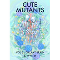 Cute Mutants Vol 5: Galaxy Brain - Paperback