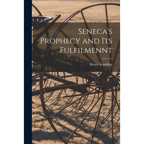 Seneca's Prophecy and Its Fulfilmennt - Paperback