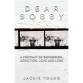 Dear Bobby: A Portrait of Addiction, Depression, Love and Loss - Paperback
