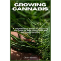 Growing Cannabis: A comprehensive manual on cultivating marijuana for both recreational and therapeutic purposes - Paperback