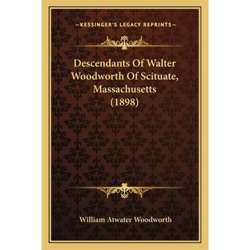 Descendants Of Walter Woodworth Of Scituate, Massachusetts (1898) - Paperback