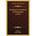 Boethius's Consolation Of Philosophy (1785) - Paperback