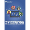 Facebook Friendship Groups as a Space for Peace: A Case Study of Relations between Libyan and American Citizens - Hardcover