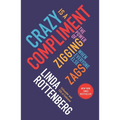 Crazy Is a Compliment: The Power of Zigging When Everyone Else Zags - Paperback