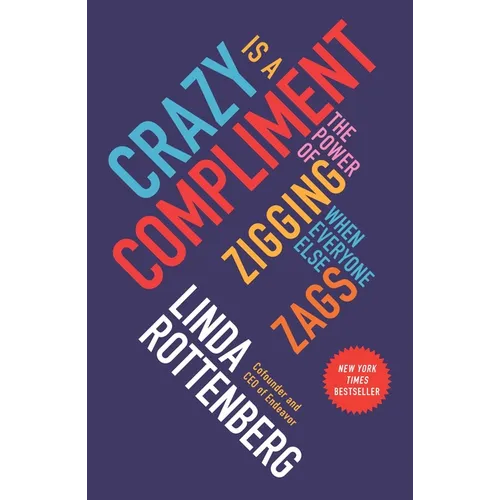 Crazy Is a Compliment: The Power of Zigging When Everyone Else Zags - Paperback
