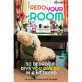 Redo Your Room: 50 Bedroom Diys You Can Do in a Weekend - Paperback