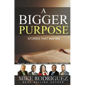 A Bigger Purpose: Stories That Inspire - Paperback