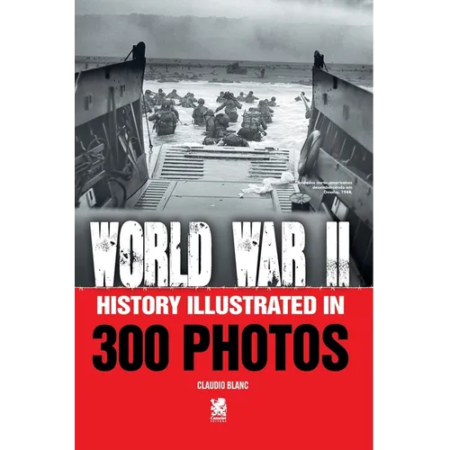 World War II: History Illustrated in 300 Photos - Paperback