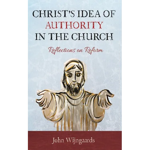 Christ's Idea of Authority in the Church: Reflections on Reform - Paperback